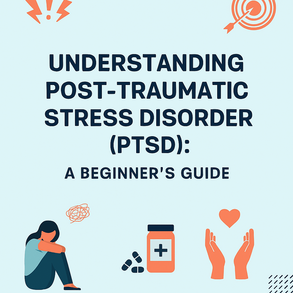 Understanding Post-Traumatic Stress Disorder (PTSD) – A Beginner’s Guide