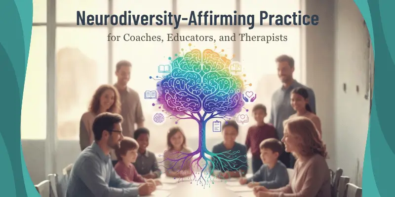 Neurodiversity-Affirming Practice for Coaches, Educators, and Therapists