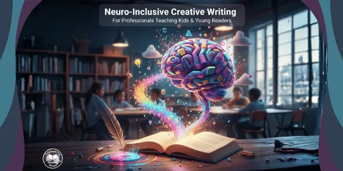 Neuro-Inclusive Creative Writing for Professionals Teaching Kids and Young Readers